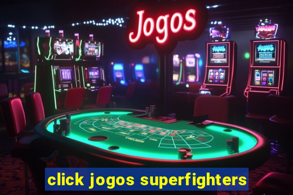 click jogos superfighters